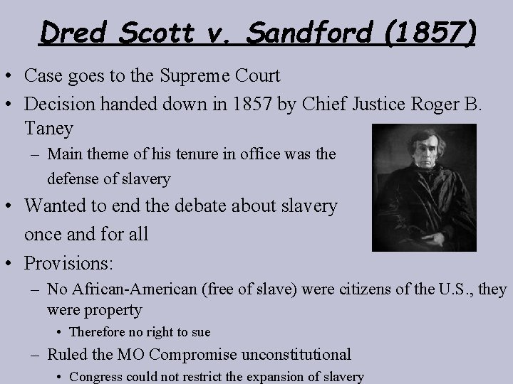 Dred Scott v. Sandford (1857) • Case goes to the Supreme Court • Decision