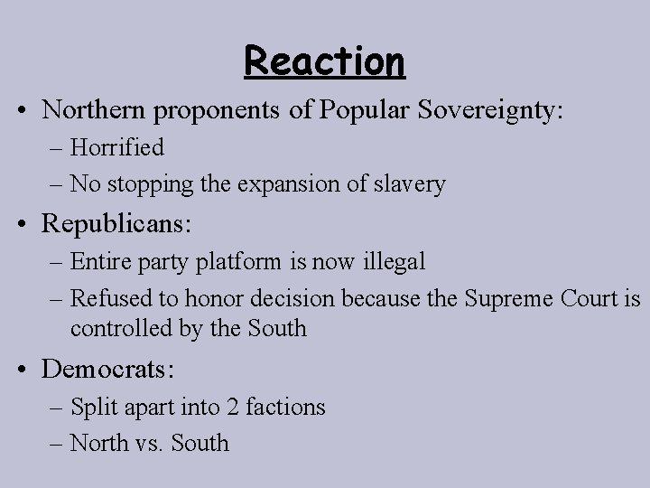 Reaction • Northern proponents of Popular Sovereignty: – Horrified – No stopping the expansion