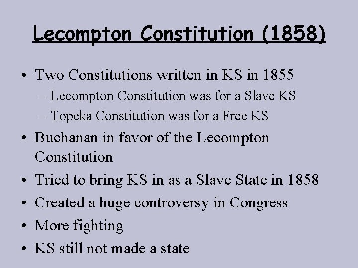 Lecompton Constitution (1858) • Two Constitutions written in KS in 1855 – Lecompton Constitution
