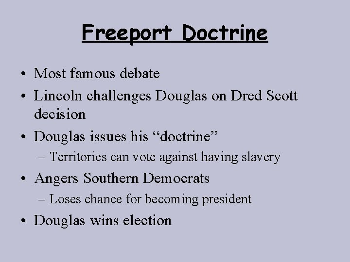 Freeport Doctrine • Most famous debate • Lincoln challenges Douglas on Dred Scott decision