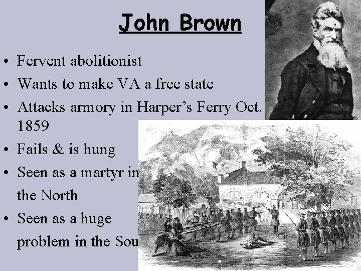 John Brown • Fervent abolitionist • Wants to make VA a free state •