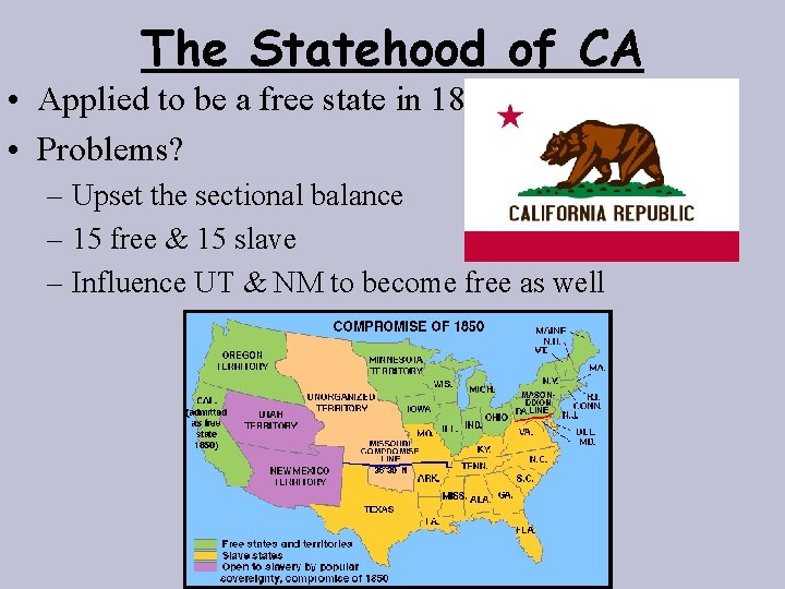 The Statehood of CA • Applied to be a free state in 1850 •