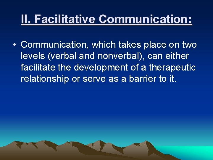 II. Facilitative Communication: • Communication, which takes place on two levels (verbal and nonverbal),