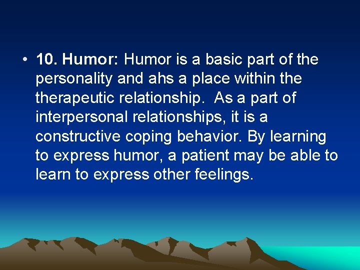  • 10. Humor: Humor is a basic part of the personality and ahs