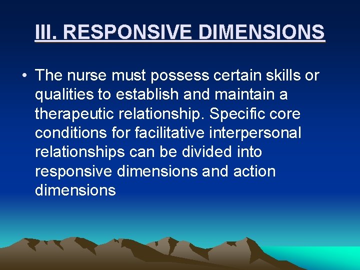 III. RESPONSIVE DIMENSIONS • The nurse must possess certain skills or qualities to establish