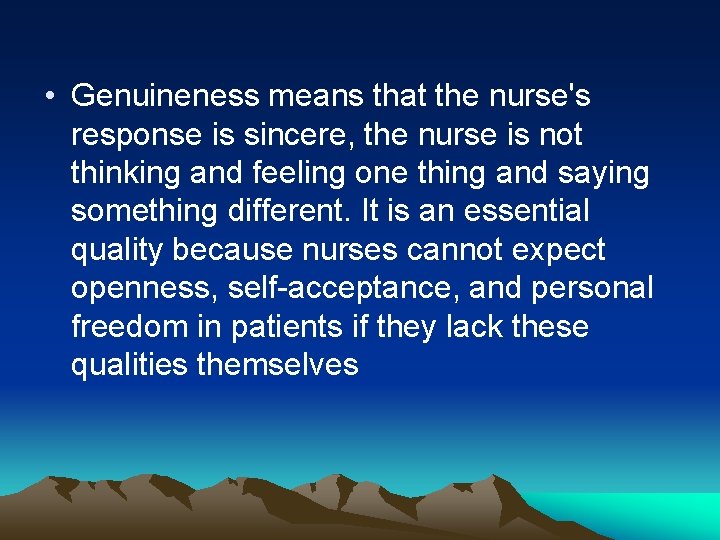  • Genuineness means that the nurse's response is sincere, the nurse is not