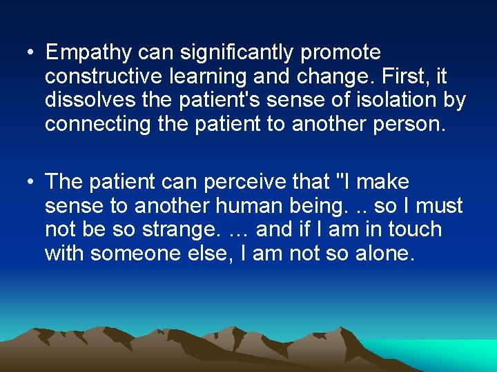  • Empathy can significantly promote constructive learning and change. First, it dissolves the