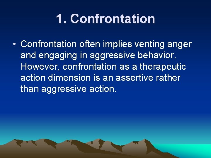 1. Confrontation • Confrontation often implies venting anger and engaging in aggressive behavior. However,