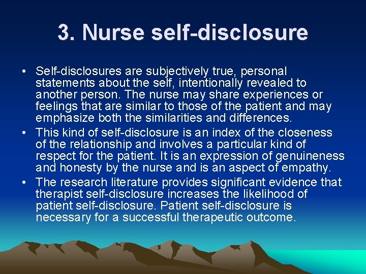 3. Nurse self-disclosure • Self-disclosures are subjectively true, personal statements about the self, intentionally