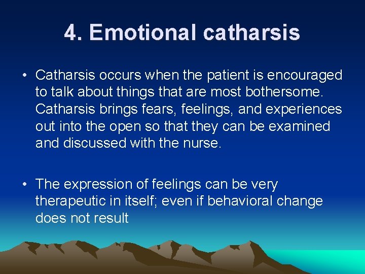 4. Emotional catharsis • Catharsis occurs when the patient is encouraged to talk about