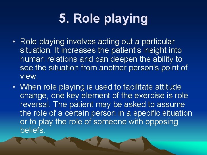 5. Role playing • Role playing involves acting out a particular situation. It increases