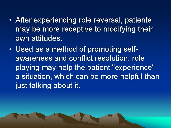  • After experiencing role reversal, patients may be more receptive to modifying their