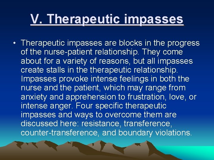 V. Therapeutic impasses • Therapeutic impasses are blocks in the progress of the nurse-patient