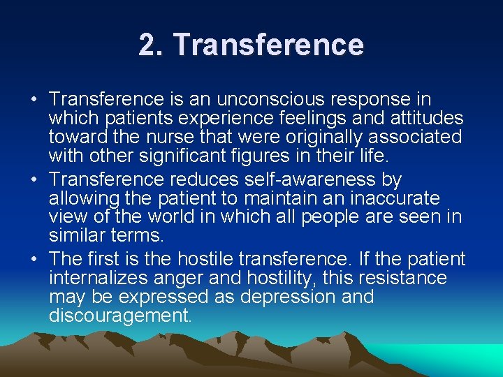 2. Transference • Transference is an unconscious response in which patients experience feelings and