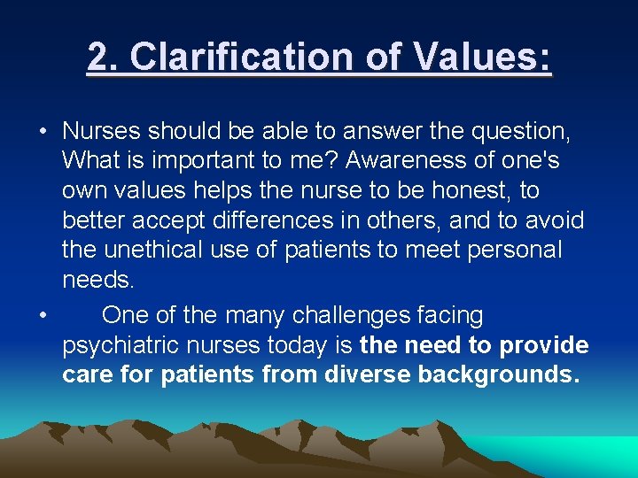 2. Clarification of Values: • Nurses should be able to answer the question, What
