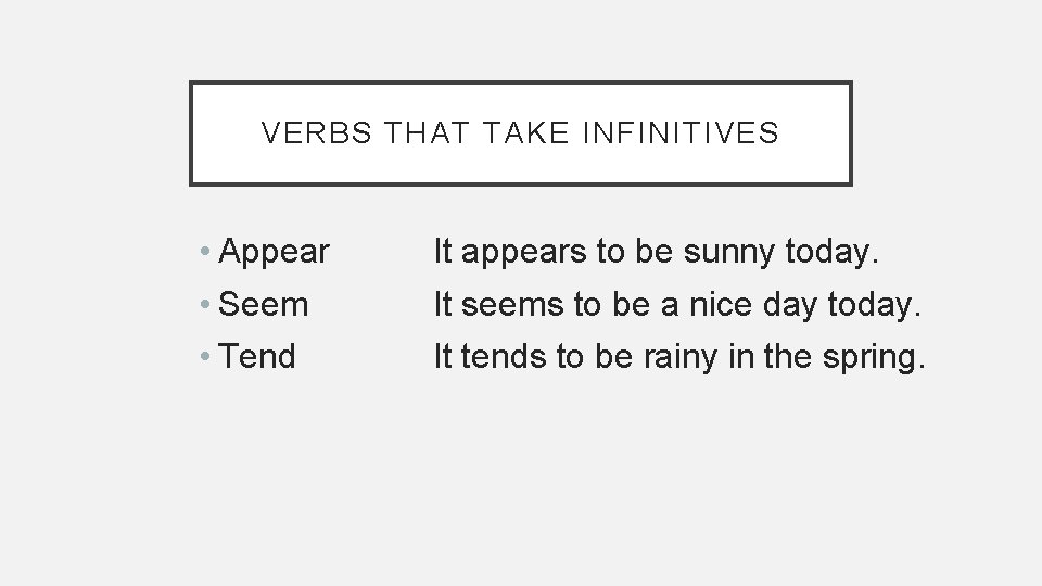 VERBS THAT TAKE INFINITIVES • Appear • Seem • Tend It appears to be VERBS THAT TAKE INFINITIVES • Appear • Seem • Tend It appears to be