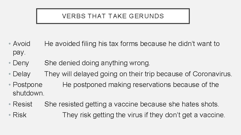 VERBS THAT TAKE GERUNDS • Avoid pay. He avoided filing his tax forms because VERBS THAT TAKE GERUNDS • Avoid pay. He avoided filing his tax forms because