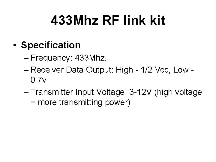 433 Mhz RF link kit • Specification – Frequency: 433 Mhz. – Receiver Data 433 Mhz RF link kit • Specification – Frequency: 433 Mhz. – Receiver Data