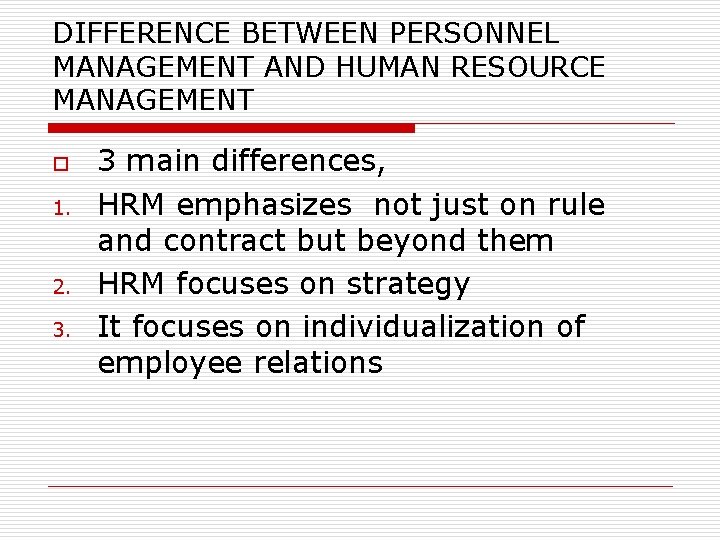 DIFFERENCE BETWEEN PERSONNEL MANAGEMENT AND HUMAN RESOURCE MANAGEMENT o 1. 2. 3. 3 main