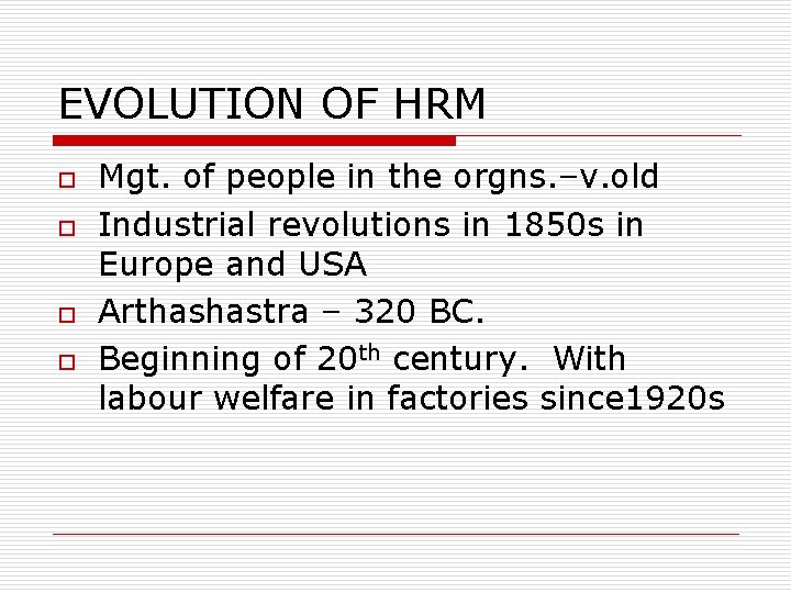 EVOLUTION OF HRM o o Mgt. of people in the orgns. –v. old Industrial