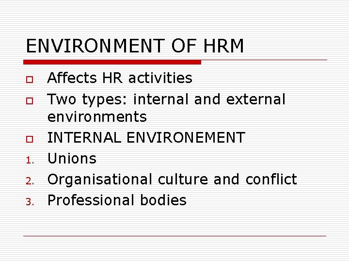 ENVIRONMENT OF HRM o o o 1. 2. 3. Affects HR activities Two types: