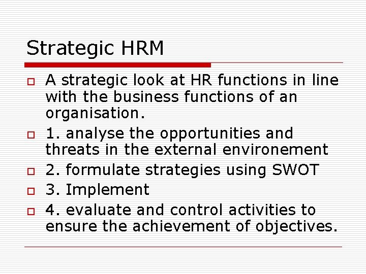 Strategic HRM o o o A strategic look at HR functions in line with