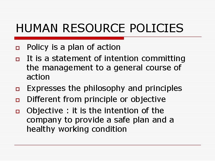 HUMAN RESOURCE POLICIES o o o Policy is a plan of action It is