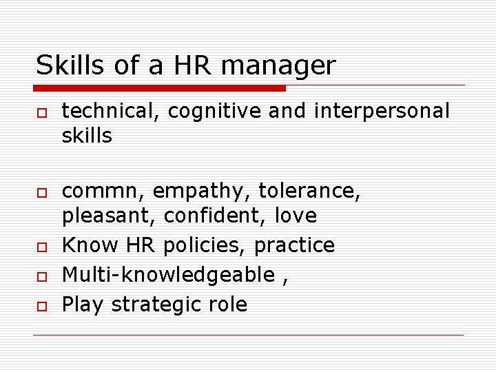 Skills of a HR manager o o o technical, cognitive and interpersonal skills commn,