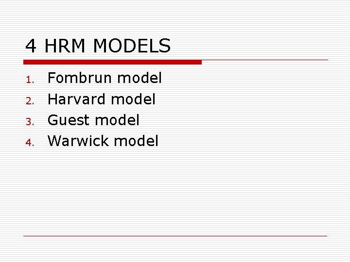 4 HRM MODELS 1. 2. 3. 4. Fombrun model Harvard model Guest model Warwick