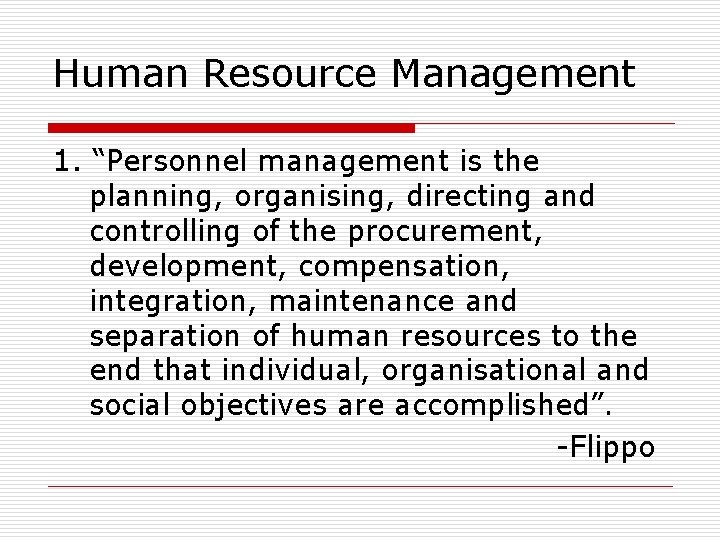 Human Resource Management 1. “Personnel management is the planning, organising, directing and controlling of