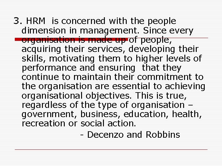 3. HRM is concerned with the people dimension in management. Since every organisation is