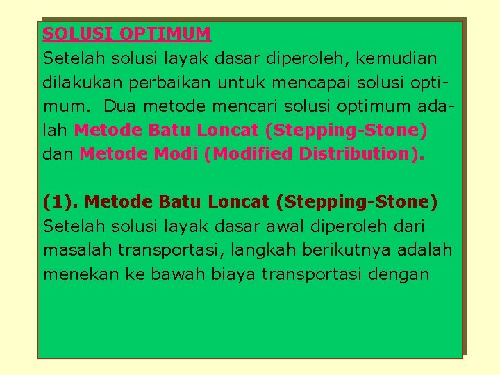 SOLUSI OPTIMUM Setelah solusi layak dasar diperoleh, kemudian dilakukan perbaikan untuk mencapai solusi optimum.