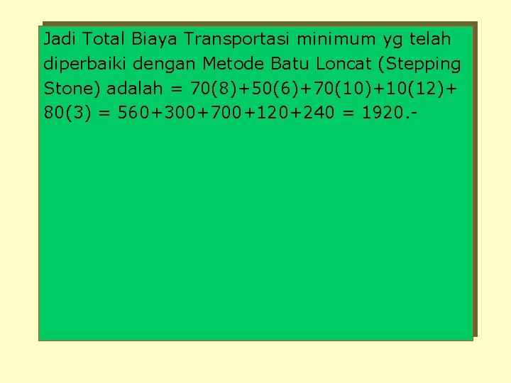 Jadi Total Biaya Transportasi minimum yg telah diperbaiki dengan Metode Batu Loncat (Stepping Stone)