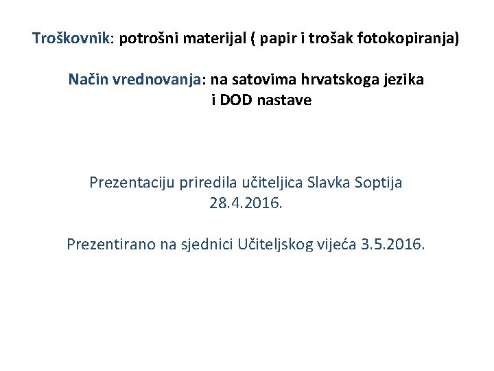 Troškovnik: potrošni materijal ( papir i trošak fotokopiranja) Način vrednovanja: na satovima hrvatskoga jezika