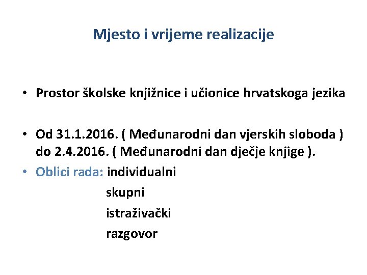 Mjesto i vrijeme realizacije • Prostor školske knjižnice i učionice hrvatskoga jezika • Od