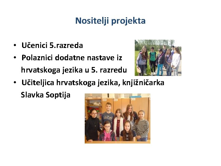 Nositelji projekta • Učenici 5. razreda • Polaznici dodatne nastave iz hrvatskoga jezika u