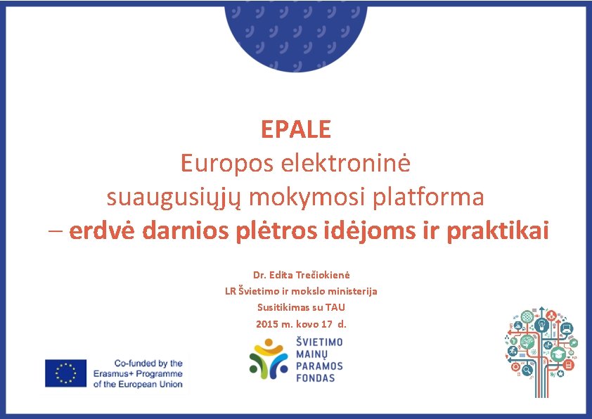 EPALE Europos elektroninė suaugusiųjų mokymosi platforma – erdvė darnios plėtros idėjoms ir praktikai Dr.