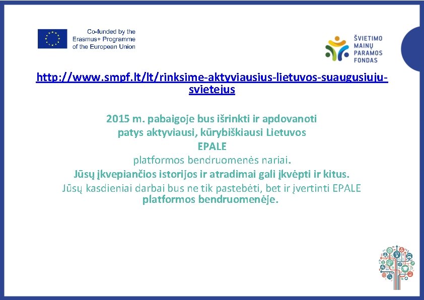 http: //www. smpf. lt/lt/rinksime-aktyviausius-lietuvos-suaugusiujusvietejus 2015 m. pabaigoje bus išrinkti ir apdovanoti patys aktyviausi, kūrybiškiausi