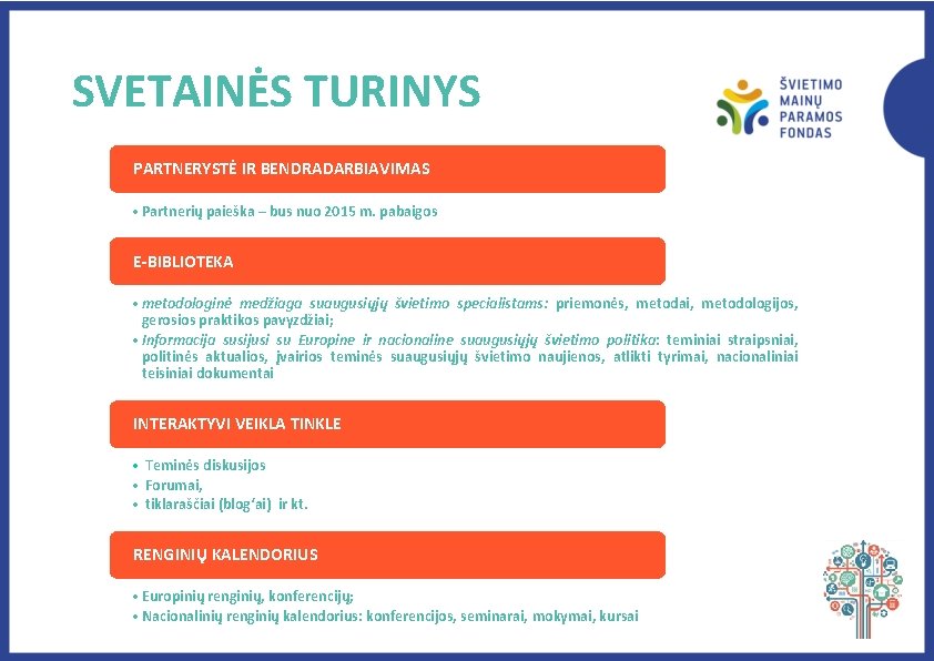 SVETAINĖS TURINYS PARTNERYSTĖ IR BENDRADARBIAVIMAS • Partnerių paieška – bus nuo 2015 m. pabaigos