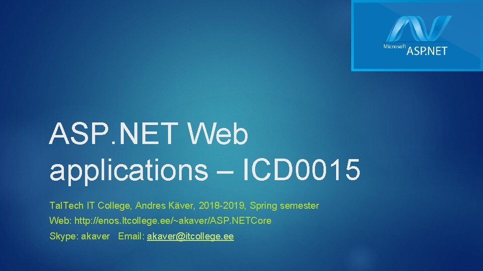 1 ASP. NET Web applications – ICD 0015 Tal. Tech IT College, Andres Käver,