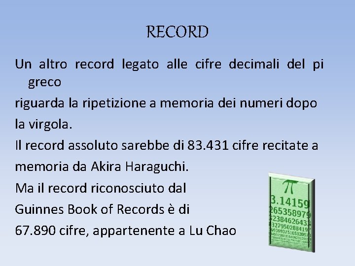 RECORD Un altro record legato alle cifre decimali del pi greco riguarda la ripetizione