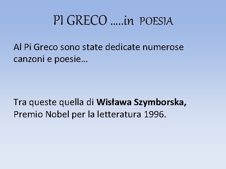 PI GRECO …. . in POESIA Al Pi Greco sono state dedicate numerose canzoni