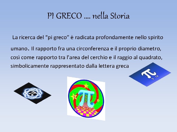 PI GRECO …. nella Storia La ricerca del “pi greco” è radicata profondamente nello