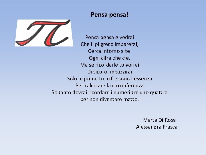 -Pensa pensa!Pensa pensa e vedrai Che il pi greco imparerai, Cerca intorno a te