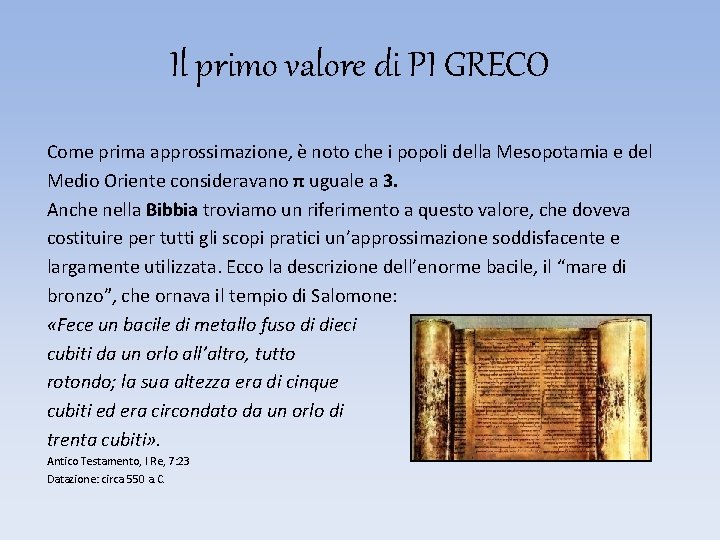 Il primo valore di PI GRECO Come prima approssimazione, è noto che i popoli