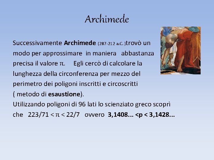 Archimede Successivamente Archimede (287 -212 a. C. )trovò un modo per approssimare in maniera