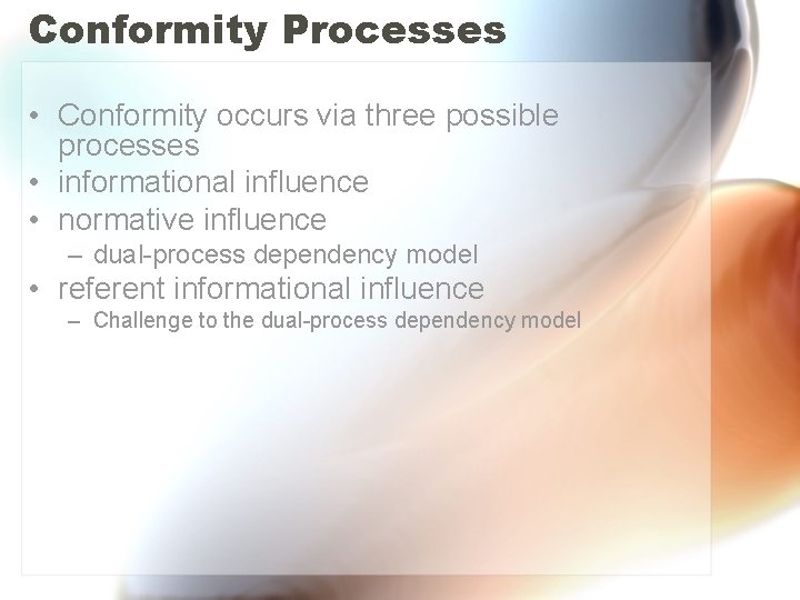 Conformity Processes • Conformity occurs via three possible processes • informational influence • normative