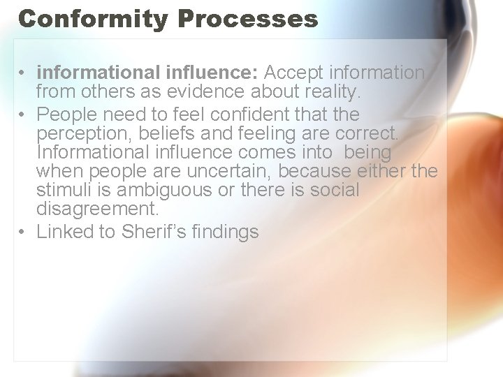 Conformity Processes • informational influence: Accept information from others as evidence about reality. •