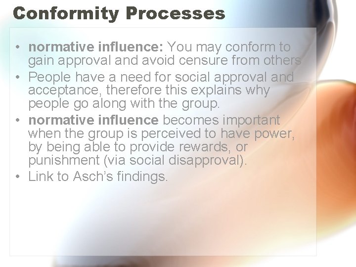 Conformity Processes • normative influence: You may conform to gain approval and avoid censure