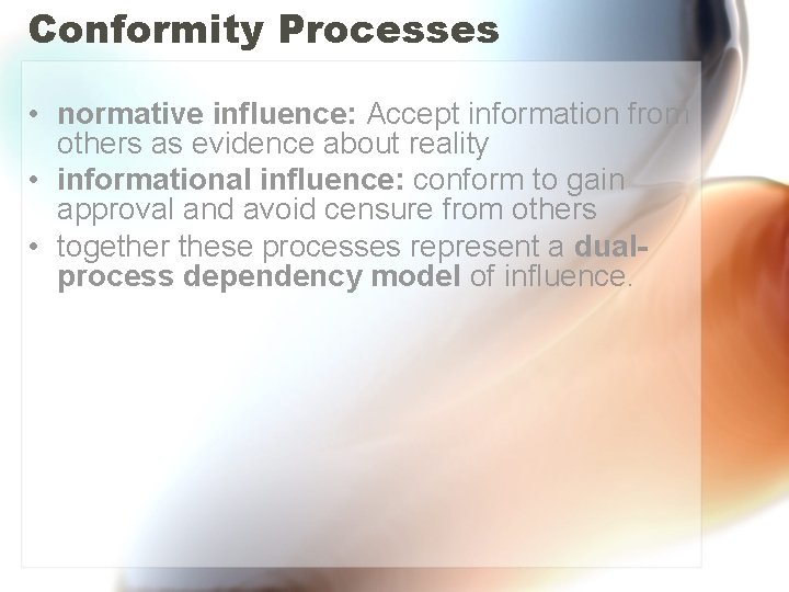 Conformity Processes • normative influence: Accept information from others as evidence about reality •